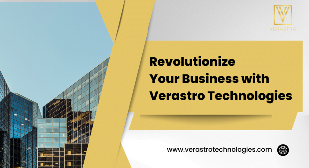 Revolutionize Your Business with Verastro Technologies