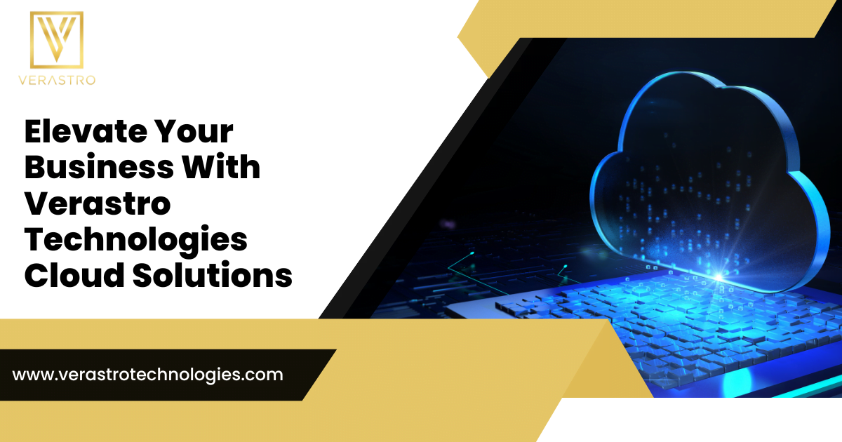 Verastro Technologies: Providing Scalable Cloud Solutions for Businesses